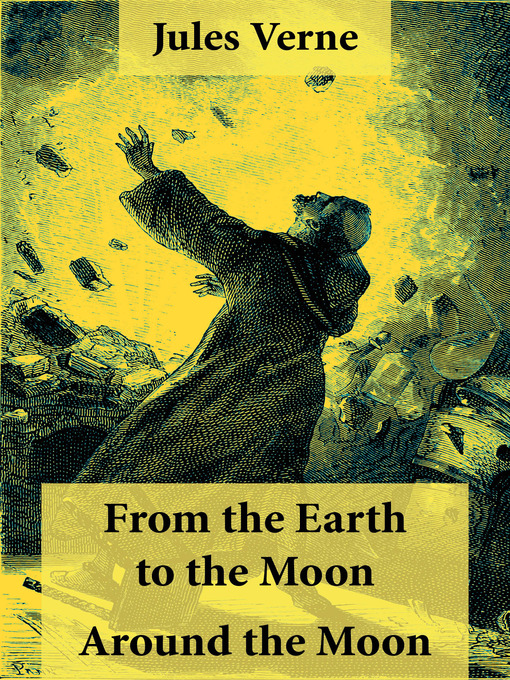 Title details for From the Earth to the Moon and Around the Moon by Jules  Verne - Available
